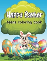 Happy Easter Teens Coloring Book: A Relaxing & Stress Relieving Adult Coloring Book with Easter Eggs, Spring Flowers and Easter Words, Large Print, Coloring Pages for Stress Relief B08Y4FJCKR Book Cover