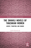 The Swahili Novels of Tanzanian Women: Agency, Tradition, and Change 1032835435 Book Cover