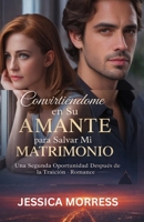 Convertirme en su Amante para salvar mi Matrimonio: Una Segunda Oportunidad después de la Traición Romance (Spanish Edition) B0GM4585YN Book Cover