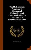 The Mathematical Principles of Mechanical Philosophy and Their Application to Elementary Mechanics and Architecture: But Chiefly to the Theory of Universal Gravitation 1147145938 Book Cover