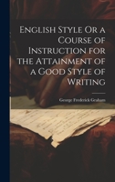 English Style Or a Course of Instruction for the Attainment of a Good Style of Writing 1021076252 Book Cover