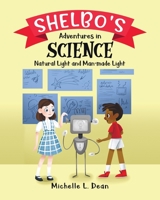 Shelbo's Adventures in Science: Natural Light and Man-made Light 0228844851 Book Cover