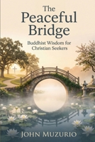 The Peaceful Bridge: Buddhist Wisdom for Christian Seekers B0H21Q3SHD Book Cover