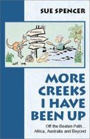 More Creeks I Have Been Up: Off the Beaten Path...Africa, Australia and Beyond 0738802530 Book Cover