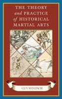 The Theory and Practice of Historical Martial Arts 9527157293 Book Cover