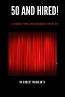 50 and Hired!: The Ultimate Employment Guide for Mature Adults B08C4C2HBQ Book Cover