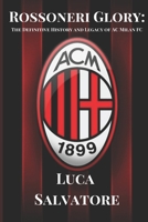 Rossoneri Glory: The Definitive History and Legacy of AC Milan FC (Soccer Fan club) B0CRP4B9NN Book Cover