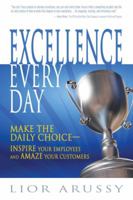 Excellence Every Day: Make the Daily Choice-Inspire Your Employees and Amaze Your Customers 091096579X Book Cover
