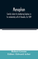 Menaphon: Camila'S Alarm to Slumbering Euphues in His Melancholy Cell at Silexedra, &C 9354021417 Book Cover