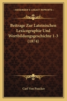 Beitrage Zur Lateinischen Lexicographie Und Wortbildungsgeschichte 1-3 (1874) 1168440130 Book Cover