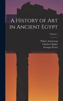A History of Art in Ancient Egypt; Volume 1 1016957645 Book Cover