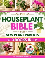 The Houseplant Bible for New Plant Parents: The Home-First Method to Stop Killing Your Indoor Plants and Build Your Green Home Light Placement Rules, 1807972666 Book Cover