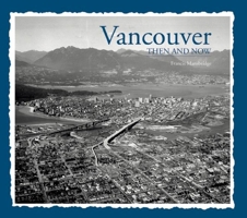 Vancouver Then & Now 1626863873 Book Cover