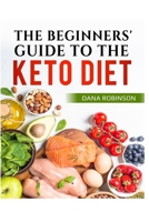 The Beginners Guide To The Keto Diet: Intermittent Fasting Guide For Beginners Easy To Follow Keto Diet Book For Beginners Low Carb Diet Book 167386161X Book Cover