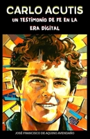 CARLO ACUTIS: UN TESTIMONIO DE FE EN LA ERA DIGITAL (Spanish Edition) B0CGKYLZ6B Book Cover