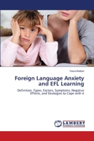 Foreign Language Anxiety and EFL Learning: Definition, Types, Factors, Symptoms, Negative Effects, and Strategies to Cope with it 3659514594 Book Cover
