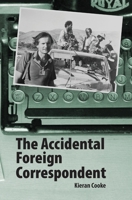 The Accidental Foreign Correspondent 1739744608 Book Cover