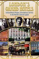 London's Grand Hotels - Extraordinary People, Extraordinary Service in the World's Cultural Capital 1593936109 Book Cover