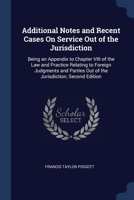 Additional Notes and Recent Cases on Service Out of the Jurisdiction: Being an Appendix to Chapter VIII of the Law and Practice Relating to Foreign Judgments and Parties Out of the Jurisdiction, Secon 1376633698 Book Cover