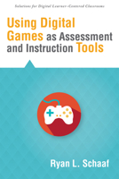 Using Digital Games as Assessment and Instruction Tools 1935542532 Book Cover