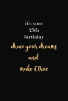 it's your 25th birthday draw your dreams and make it true: cute notebook/journal 6*9 inch /lined/gift notebook with quote cover 1659132177 Book Cover