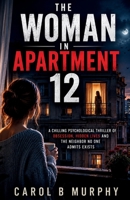 The Woman in Apartment 12: A Chilling Psychological Thriller of Obsession, Hidden Lives and The_Neighbor No One Admits Exists (The Midnight Secrets ... Dark Secrets and Unforgettable Endings) B0HC2RYB92 Book Cover
