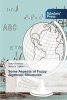 Some Aspects of Fuzzy Algebraic Structures 3639702204 Book Cover