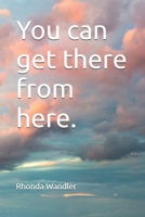 You can get there from here. B0D4KNKY99 Book Cover