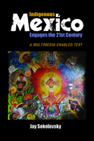 Indigenous Mexico Engages the 21st Century: A Multimedia-enabled Text 1629581755 Book Cover