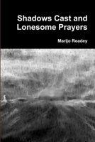 Shadows Cast and Lonesome Prayers 1458325571 Book Cover