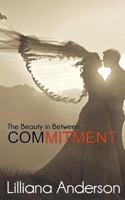 Commitment: The Beauty in Between 1502819104 Book Cover