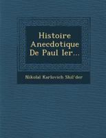 Histoire Anecdotique de Paul Ier... 1249936373 Book Cover