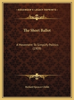 The Short Ballot: A Movement To Simplify Politics 1162234253 Book Cover