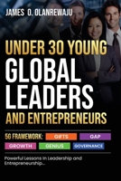 UNDER 30 YOUNG GLOBAL LEADERS AND ENTREPRENEURS: 5G FRAMEWORK: GIFTS, GAP, GROWTH, GENIUS, GOVERNANCE B0FW3PJ75F Book Cover
