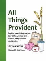 All Things Provident: Inspiring ideas to help use your food storage, manage your finances, and prepare for emergencies 0983267707 Book Cover