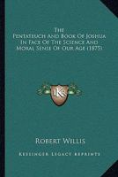 The Pentateuch And Book Of Joshua In Face Of The Science And Moral Sense Of Our Age 1165815869 Book Cover