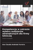 Kompetencje w zakresie wyboru audytorów wewnetrznych dla firmy lotniczej: Studium przypadku (Polish Edition) 6208804957 Book Cover