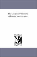 The Gospels: With Moral Reflections On Each Verse, Volume 2 1425566847 Book Cover