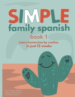 Simple Family Spanish: Learn immersion by routine in just 12 weeks 1707964564 Book Cover