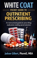 Provider’s Guide to Outpatient Prescribing: A White Coat Pocket Guide for medications needing special attention during discharge and outpatient care B0GV1WHQMC Book Cover