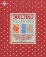 Quilting Step by Step: Patchwork and Applique Stitches, Techniques, and Block Designs 1405362154 Book Cover