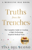 Truths from the Trenches : The Complete Guide to Creating a High-Performing, Inspired Medical Team 173580214X Book Cover