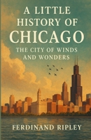 A little History of Chicago: The City of Winds and Wonders B0FQMLHBJM Book Cover