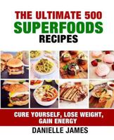 The Ultimate 500 Superfoods Recipes 1537408593 Book Cover