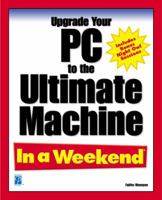 Upgrade Your PC to the Ultimate Machine In a Weekend 1931841616 Book Cover