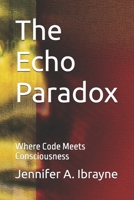 The Echo Paradox: Where Code Meets Consciousness B0GHPDTKHY Book Cover