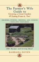 The Farmer's Wife Guide To Growing A Great Garden And Eating From It, Too!: Storing, Freezing, and Cooking Your Own Vegetables 0871319748 Book Cover