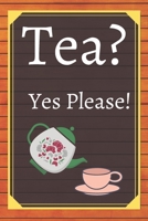 Tea? Yes Please!: Keep track of your favorite loose leaf teas 1654991317 Book Cover