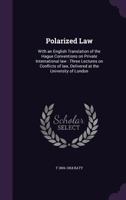 Polarized Law: With an English Translation of the Hague Conventions on Private International Law: Three Lectures on Conflicts of Law, Delivered at the University of London 1240112939 Book Cover