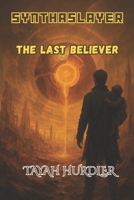 SynthaSlayer: The Last Believer B0FBLCT25N Book Cover